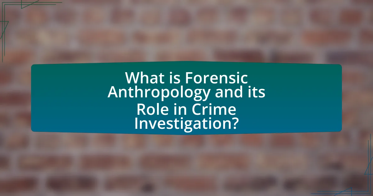 What is Forensic Anthropology and its Role in Crime Investigation?