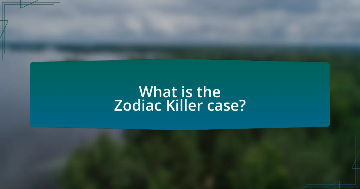 What is the Zodiac Killer case?